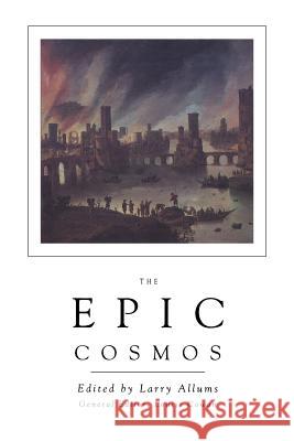 The Epic Cosmos Larry Allums Louise Cowan 9780911005226 Dallas Institute Publications