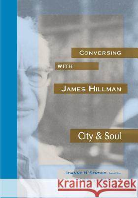 Conversing with James Hillman City & Soul Robert Sardello James Hillman Joanne H. Stroud 9780911005561 Dallas Institute Publications
