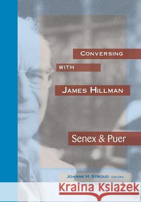 Conversing with James HIllman: Senex & Puer Stroud, Joanne H. 9780911005578 Dallas Institute Publications