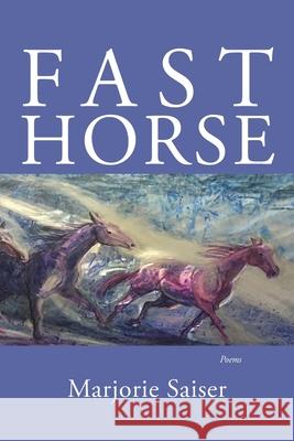 Fast Horse Marjorie Saiser 9780911015508 Lewis-Clark Press / Sandhills Press