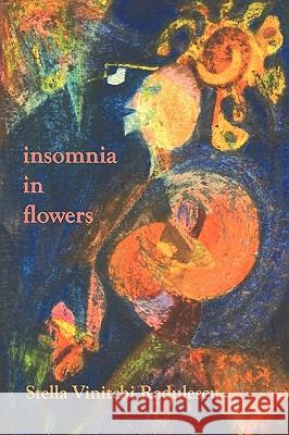 insomnia in flowers Radulescu, Stella Vinitchi 9780911051292