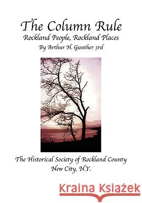 The Column Rule Rockland People, Rockland Places Arthur H. Gunther 9780911183528 Historical Society of Rockland County