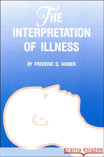 Interpretation of Illness Homer, Frederic D. 9780911198881