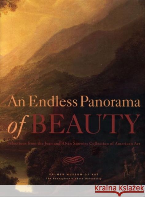 An Endless Panorama of Beauty: Selections from the Jean and Alvin Snowiss Collection of American Art Joyce Henri Robinson Leo G. Mazow Julia Dolan 9780911209556 Pennsylvania State University Press