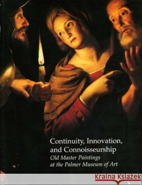 Continuity, Innovation, and Connoisseurship: Old Master Paintings at the Palmer Museum of Art Harris, Mary Jane 9780911209563