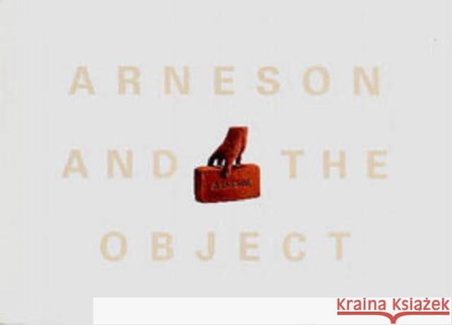 Arneson and the Object Leo G. Mazow Robert Arneson 9780911209617 Pennsylvania State University Press