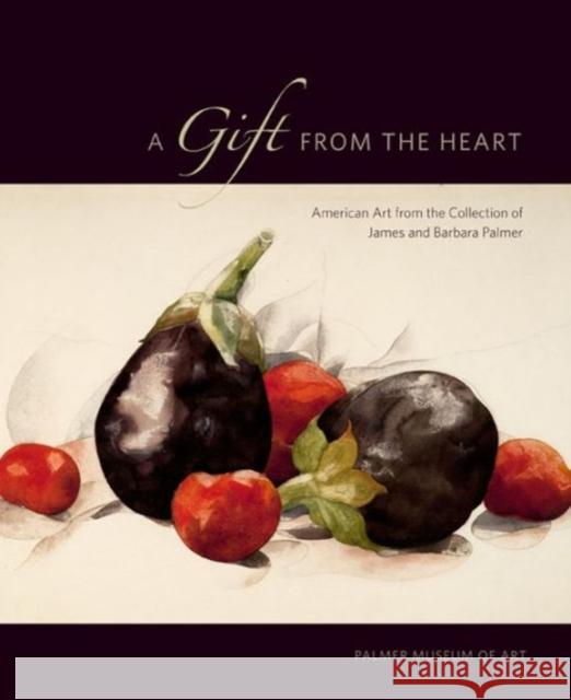 A Gift from the Heart PB: American Art from the Collection of James and Barbara Palmer Joyce Henri Hourihane Joyce Henri Robinson 9780911209693