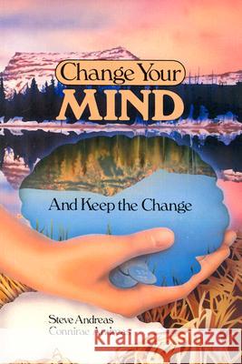Change Your Mind - and Keep the Change: Advanced NLP Submodalities Interventions Andreas, Steve 9780911226294 Real People Press