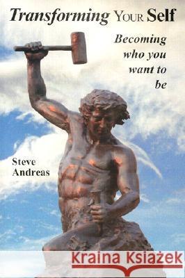 Transforming Your Self: Becoming who you want to be Andreas, Steve 9780911226430 Real People Press