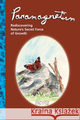 Paramagnetism : Rediscovering Nature's Secret Force of Growth Philip S. Callahan   9780911311495