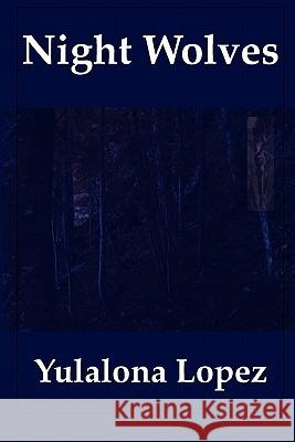 Night Wolves: Following the Elusive Wolves of the Balkans Yulalona Lopez 9780911385526