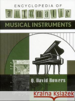 Encyclopedia of Automatic Musical Instruments Q. David Bowers 9780911572087 Vestal Press