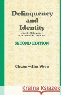 Delinquency and Identity: Delinquency in an American Chinatown Chuen-Jim Sheu 9780911577495 Harrow and Heston
