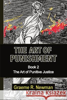 The Art of Punishment: Book 2. The Art of Punitive Justice Graeme Newman 9780911577594