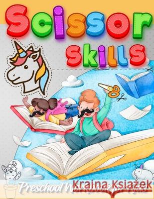 Scissor Skills Preschool Workbook for Kids: A Fun Cutting Practice Activity Book for Toddlers and Kids ages 3-5: Scissor Practice for Preschool - Fun Coloring Book Happy Hour 9780911680980 Coloring Book Happy Hour