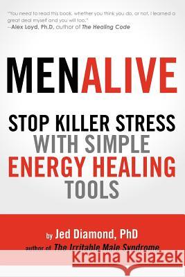 MenAlive: Stop Killer Stress with Simple Energy Healing Tools Diamond Ph. D., Jed 9780911761009 Fifth Wave Press