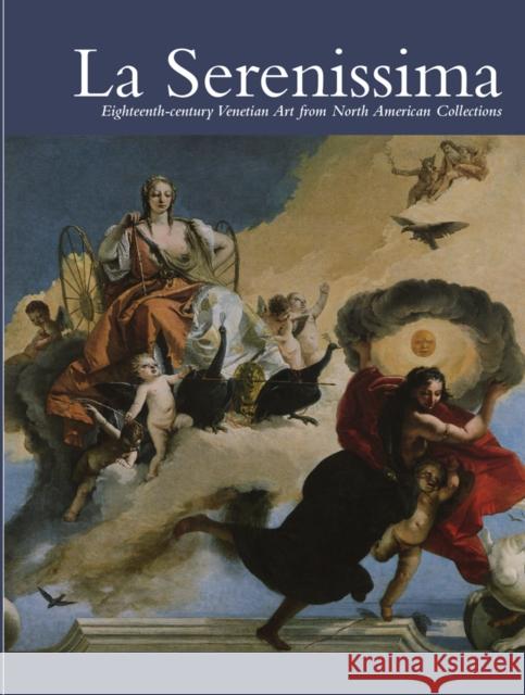 La Serenissima: Eighteenth-Century Venetian Art from North American Collections George, Hardy S. 9780911919127 Oklahoma City Museum of Art