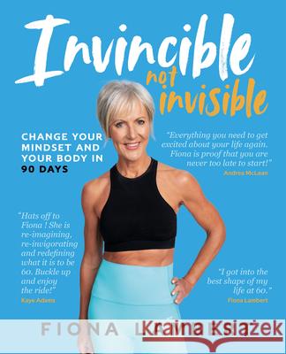 Invincible Not Invisible: Change Your Body and Mindset in 90 Days Fiona Lambert 9780912106984 Synergy Publishing