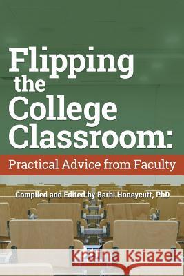 Flipping the College Classroom: Practical Advice from Faculty Barbi Honeycutt 9780912150284 Magna Publications, Incorporated