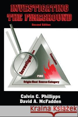 Investigating the Fireground Calvin Phillips David A McFadden Diane Feldman 9780912212500