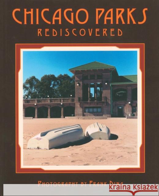 Chicago Parks Rediscovered Frank Dina Frank Dina Jeff Heubner 9780912223032