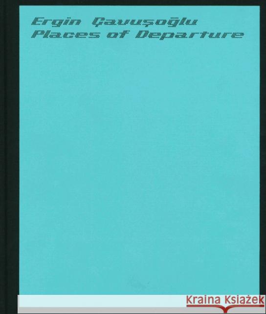 Places of Departure: Ergin Cavusoglu  9780912330860 Jargon Society