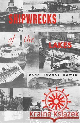 Shipwrecks of the Lakes: Told in Story and Picture Dana T. Bowen 9780912514215