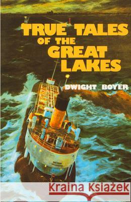 True Tales of the Great Lakes Dwight Boyer 9780912514482 Freshwater Press