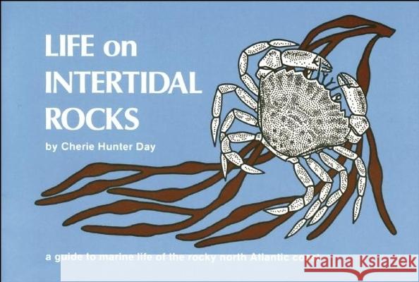 Life on Intertidal Rocks: A Guide to the Marine Life of the Rocky North Atlantic Coast Cherie H. Day 9780912550152 Nature Study Guild Publishers