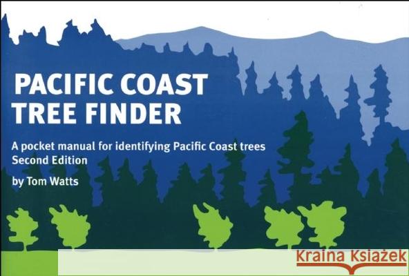 Pacific Coast Tree Finder: A Pocket Manual for Identifying Pacific Coast Trees Tom Watts 9780912550275 Nature Study Guild Publishers
