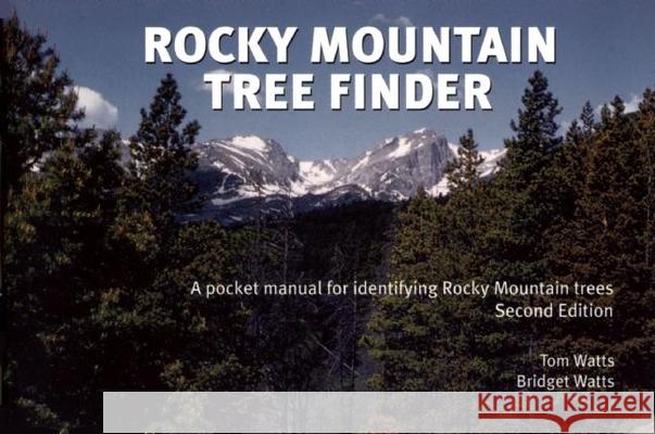 Rocky Mountain Tree Finder: A Pocket Manual for Identifying Rocky Mountain Trees Tom Watts Bridget Watts 9780912550299 Nature Study Guild Publishers