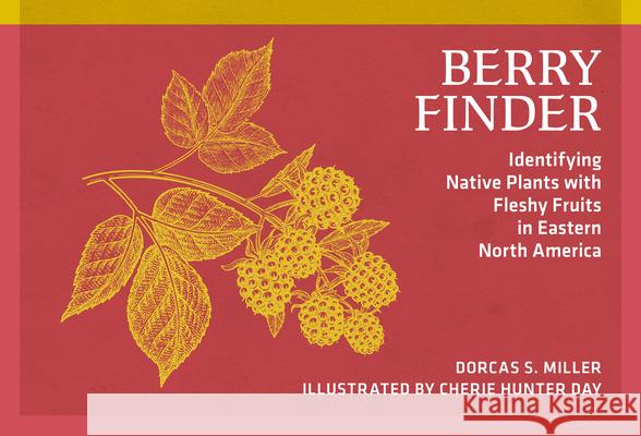 Berry Finder: A Guide to Native Plants with Fleshy Fruits  9780912550527 Nature Study Guild Publishers