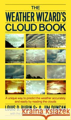The Weather Wizard's Cloud Book: A Unique Way to Predict the Weather Accurately and Easily by Reading the Clouds Louis Decimus, Jr. Rubin Jim Duncan Jim Duncan 9780912697109 Algonquin Books of Chapel Hill