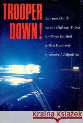 Trooper Down!: Life and Death on the Highway Patrol Marie Bartlett James J. Kilpatrick Marie Bartlett Maher 9780912697819 Algonquin Books of Chapel Hill