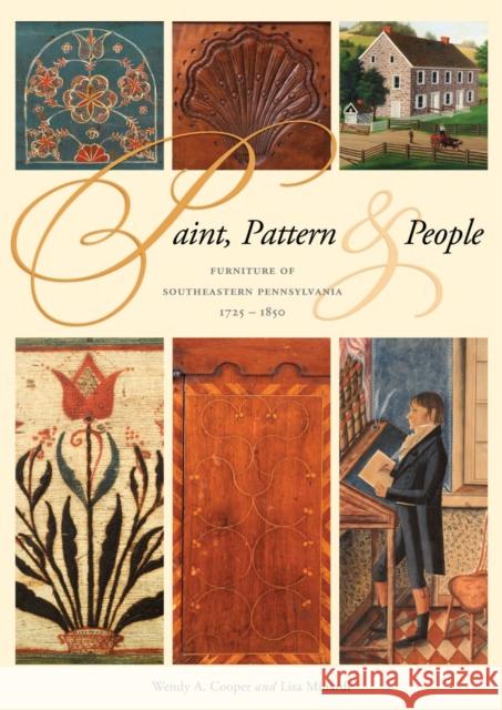 Paint, Pattern, and People: Furniture of Southeastern Pennsylvania, 1725-1850 Wendy A. Cooper 9780912724744 Not Avail