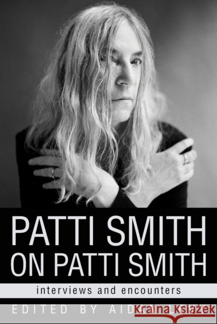 Patti Smith on Patti Smith: Interviews and Encounters Aidan Levy 9780912777009 Chicago Review Press