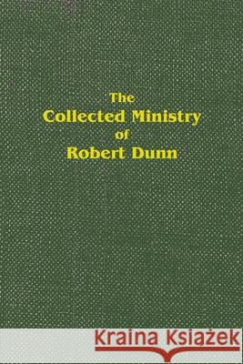 The Collected Ministry of Robert Dunn Edwin Mutton 9780912868271