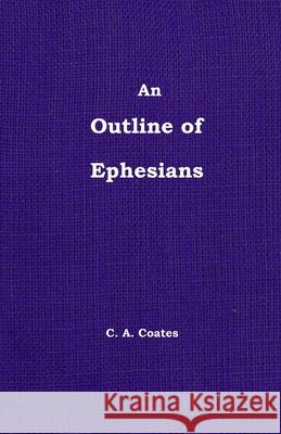 The Outline of Ephesians Charles A Coates 9780912868318 Bibles, Etc.