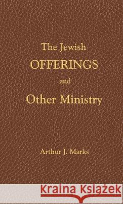 The Jewish Offerings and other ministry Arthur J Marks, William Chellberg 9780912868448