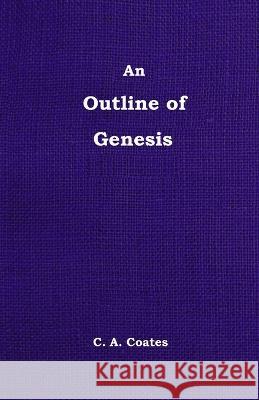 An Outline of Genesis Charles A. Coates William Chellberg 9780912868455 Bibles, Etc.