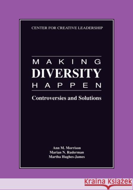 Making Diversity Happen: Controversies and Solutions Morrison, Ann M. 9780912879727 Center for Creative Leadership