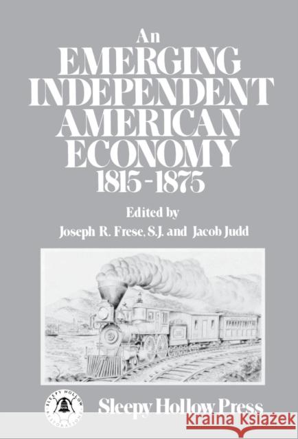 An Emerging Independent American Economy, 1815-1875. Joseph R. Frese Jacob Judd 9780912882406