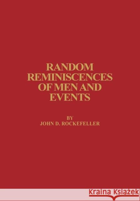 Random Reminiscences of Men and Events John D. Rockfeller John D. Rockefeller 9780912882581 Fordham University Press