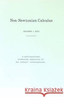 Non-Newtonian Calculus Michael Grossman Grossma Michae 9780912938011 Kepler Press