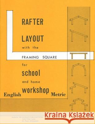 Rafter Layout with the Framing Square for School and Home Workshop Forrest W. Bear Thomas Hoerner 9780913163023 Hobar Publications