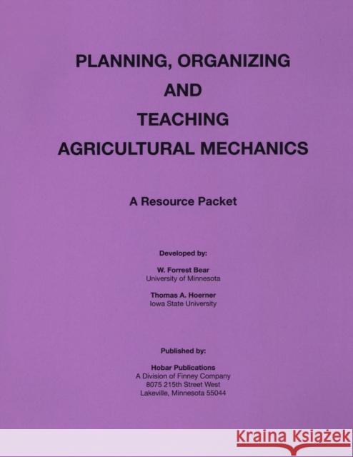 Planning Organization and Teaching Agricultural Mechanics Forrest W. Bear 9780913163184