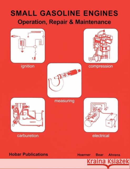 Small Gasoline Engines, Operation & Maintenance Forrest W. Bear Harry Hoerner Donald L. Ahrens 9780913163269