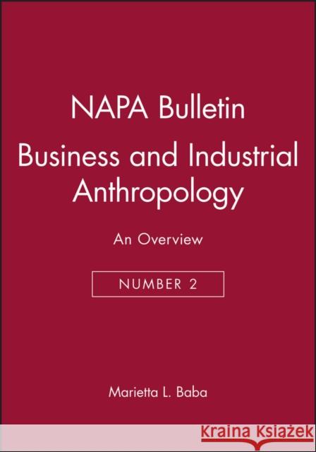 Business and Industrial Anthropology: An Overview Baba, Marietta L. 9780913167168 Wiley-Blackwell