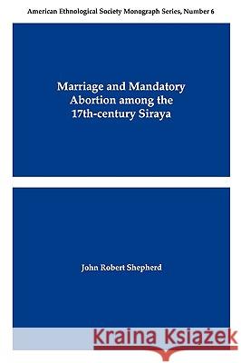 Marriage and Mandatory Abortion Among the 17th-Century Siraya John Robert Shepherd 9780913167717 American Anthropological Association