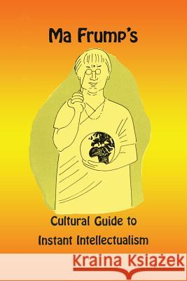 Ma Frump's Cultural Guide to Instant Intellectualism Marcia Muth 9780913270172 Sunstone Press